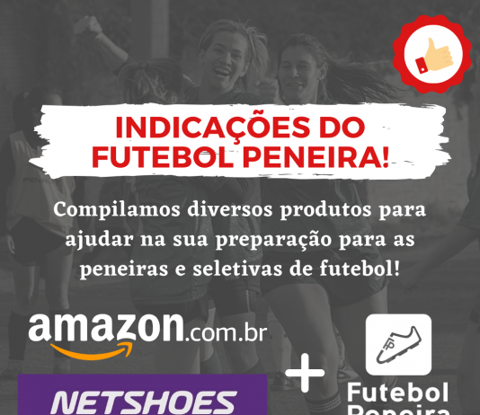 Produtos indicados pelo Futebol Peneira!